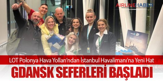 LOT Polonya Hava Yolları’ndan İstanbul Havalimanı’na Yeni Hat: Gdansk Seferleri Başladı