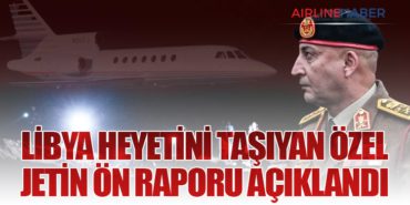 Libya Heyetini Taşıyan Özel Jetin Ön Raporu Açıklandı