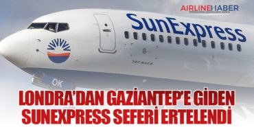 Londra’dan Gaziantep’e Giden SunExpress Seferi Ertelendi