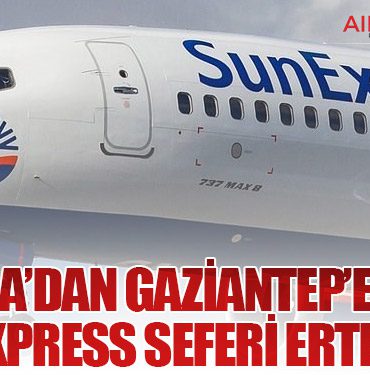 Londra’dan Gaziantep’e Giden SunExpress Seferi Ertelendi