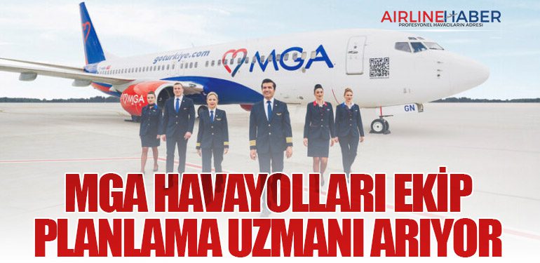 MGA Havayolları Ekip Planlama Uzmanı Arıyor