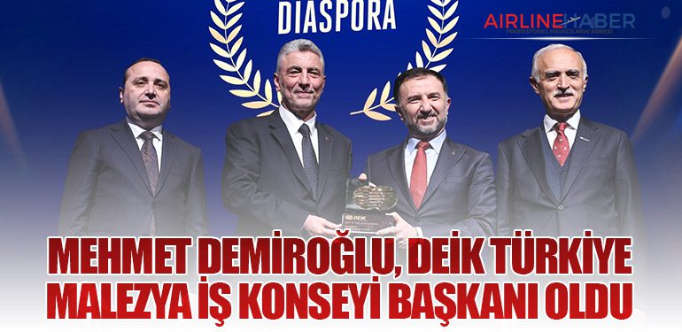 Mehmet Demiroğlu, DEİK Türkiye–Malezya İş Konseyi Başkanı Oldu