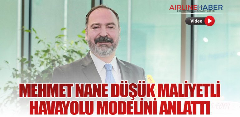 Mehmet Nane Düşük Maliyetli Havayolu Modelini Anlattı