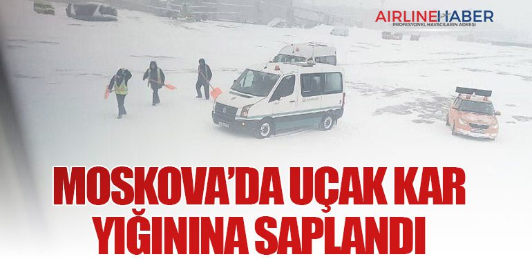 Moskova’da Uçak Kar Yığınına Saplandı