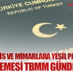 Mühendis ve Mimarlara Yeşil Pasaport Düzenlemesi TBMM Gündeminde