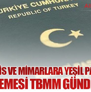Mühendis ve Mimarlara Yeşil Pasaport Düzenlemesi TBMM Gündeminde
