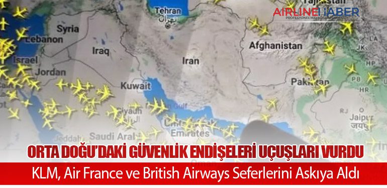 Orta Doğu’daki Güvenlik Endişeleri Uçuşları Vurdu: KLM, Air France ve British Airways Seferlerini Askıya Aldı