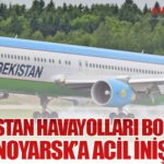 Özbekistan Havayolları Boeing 767 Krasnoyarsk’a Acil İniş Yaptı
