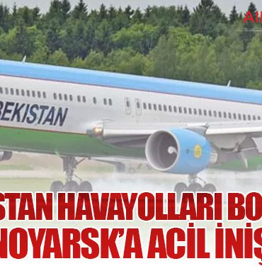 Özbekistan Havayolları Boeing 767 Krasnoyarsk’a Acil İniş Yaptı