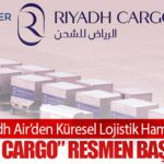 Riyadh Air’den Küresel Lojistik Hamlesi: “Riyadh Cargo” Resmen Başlatıldı