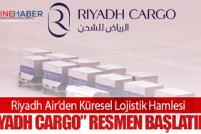 Riyadh Air’den Küresel Lojistik Hamlesi: “Riyadh Cargo” Resmen Başlatıldı