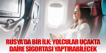 Rusya’da Bir İlk: Yolcular Uçakta Daire Sigortası Yaptırabilecek