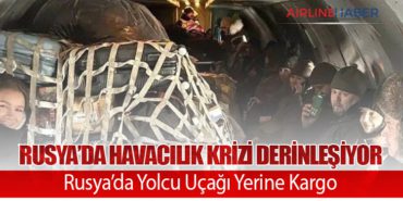 Rusya’da Havacılık Krizi Derinleşiyor: Rusya’da Yolcu Uçağı Yerine Kargo
