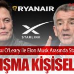Ryanair CEO’su O’Leary ile Elon Musk Arasında Starlink Gerilimi: Tartışma Kişiselleşti