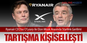 Ryanair CEO’su O’Leary ile Elon Musk Arasında Starlink Gerilimi: Tartışma Kişiselleşti