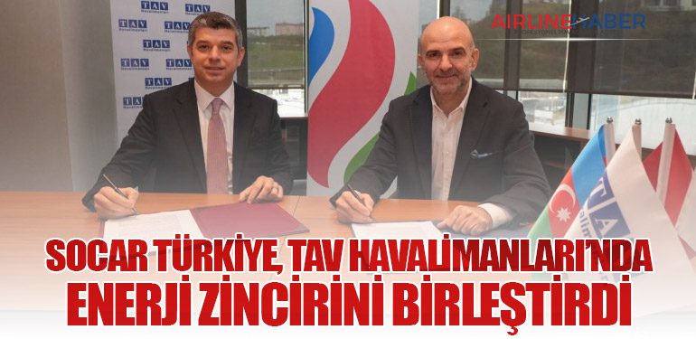 SOCAR Türkiye, TAV Havalimanları’nda Enerji Zincirini Birleştirdi
