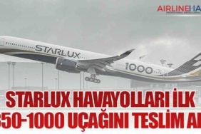STARLUX Havayolları İlk A350-1000 Uçağını Teslim Aldı