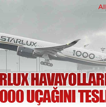 STARLUX Havayolları İlk A350-1000 Uçağını Teslim Aldı