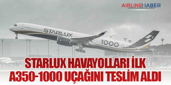 STARLUX Havayolları İlk A350-1000 Uçağını Teslim Aldı