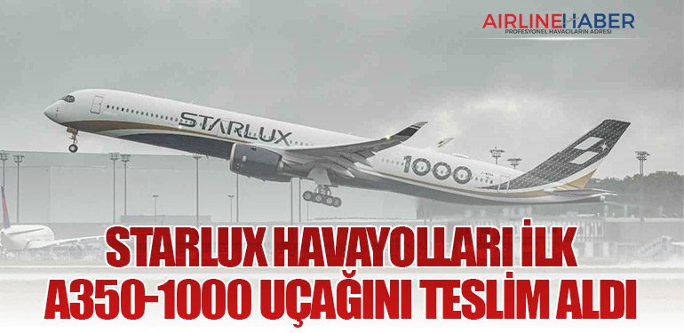 STARLUX Havayolları İlk A350-1000 Uçağını Teslim Aldı