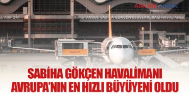 Sabiha Gökçen Havalimanı Avrupa’nın En Hızlı Büyüyeni Oldu