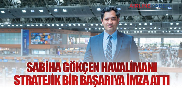 Sabiha Gökçen Havalimanı stratejik bir başarıya imza attı