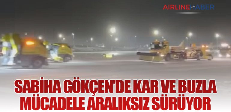 Sabiha Gökçen’de Kar ve Buzla Mücadele Aralıksız Sürüyor