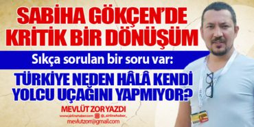 Sabiha Gökçen’de Kritik Bir Dönüşüm. Türkiye neden hâlâ kendi yolcu uçağını yapmıyor?