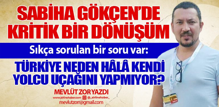 Sabiha Gökçen’de Kritik Bir Dönüşüm. Türkiye neden hâlâ kendi yolcu uçağını yapmıyor?