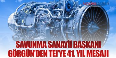 Savunma Sanayii Başkanı Görgün’den TEI’ye 41. Yıl Mesajı