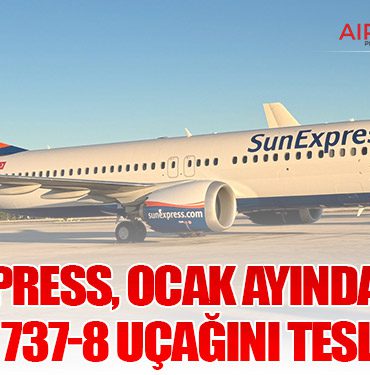 SunExpress, Ocak ayında 4 yeni Boeing 737-8 uçağını teslim aldı