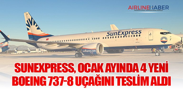 SunExpress, Ocak ayında 4 yeni Boeing 737-8 uçağını teslim aldı