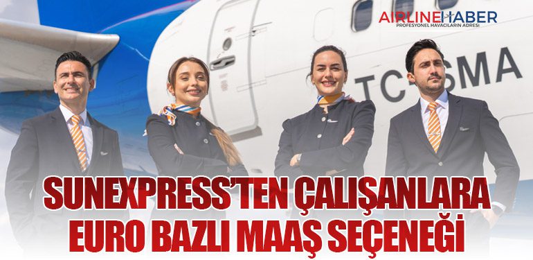 SunExpress’ten Çalışanlara Euro Bazlı Maaş Seçeneği