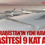 Suudi Arabistan’ın Yeni Havalimanı Kapasitesi 9 Kat Arttı