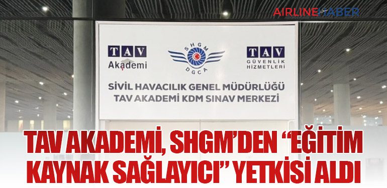 TAV Akademi, SHGM’den “Eğitim Kaynak Sağlayıcı” Yetkisi Aldı