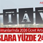 TAV Havalimanları’nda 2026 Ücret Artışı Netleşti: Maaşlara Yüzde 24 Zam