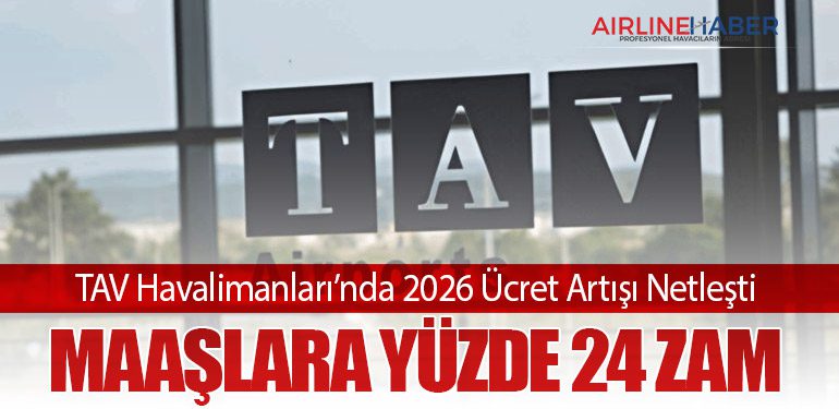 TAV Havalimanları’nda 2026 Ücret Artışı Netleşti: Maaşlara Yüzde 24 Zam