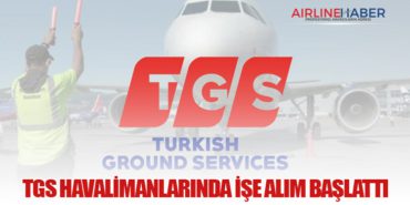 TGS Havalimanlarında İşe Alım Başlattı