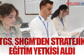 TGS, SHGM’den Stratejik Eğitim Yetkisi Aldı