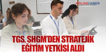 TGS, SHGM’den Stratejik Eğitim Yetkisi Aldı