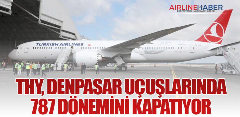 THY, Denpasar Uçuşlarında 787 Dönemini Kapatıyor