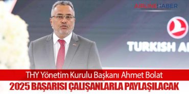 THY Yönetim Kurulu Başkanı Ahmet Bolat: 2025 Başarısı Çalışanlarla Paylaşılacak