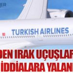 THY’den Irak Uçuşlarıyla İlgili İddialara Yalanlama: Seferler Devam Ediyor