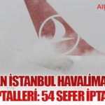 THY’den İstanbul Havalimanı’nda Uçuş İptalleri: 54 Sefer İptal Edildi