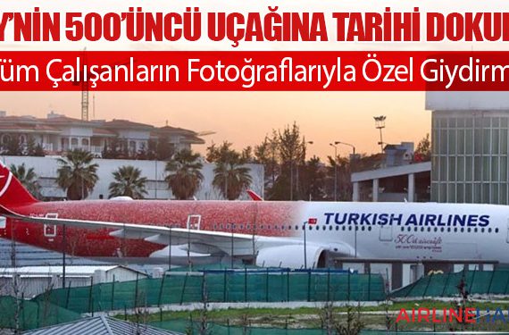 THY’nin 500’üncü Uçağına Tarihi Dokunuş: Tüm Çalışanların Fotoğraflarıyla Özel Giydirme