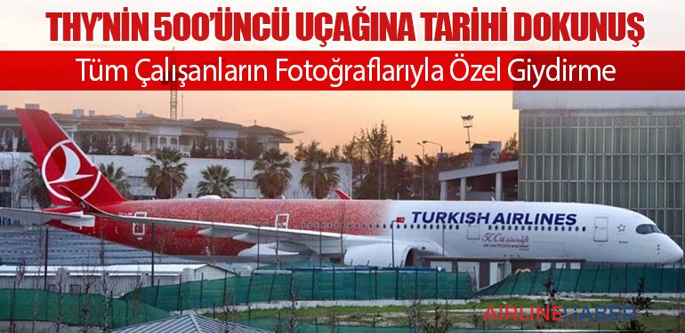 THY’nin 500’üncü Uçağına Tarihi Dokunuş: Tüm Çalışanların Fotoğraflarıyla Özel Giydirme