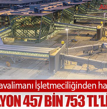 T&T Havalimanı İşletmeciliğinden hazineye 998 milyon 457 bin 753 TL’lik katkı