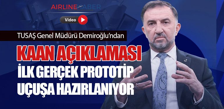 TUSAŞ Genel Müdürü Demiroğlu’ndan KAAN Açıklaması: İlk Gerçek Prototip Uçuşa Hazırlanıyor