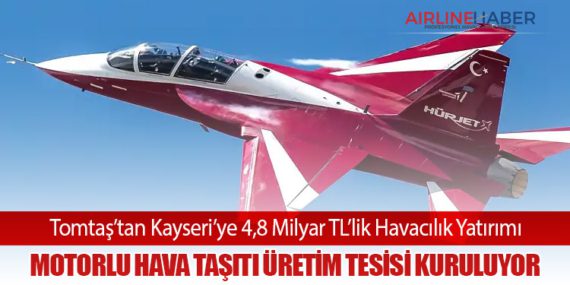 Tomtaş’tan Kayseri’ye 4,8 Milyar TL’lik Havacılık Yatırımı: Motorlu Hava Taşıtı Üretim Tesisi Kuruluyor