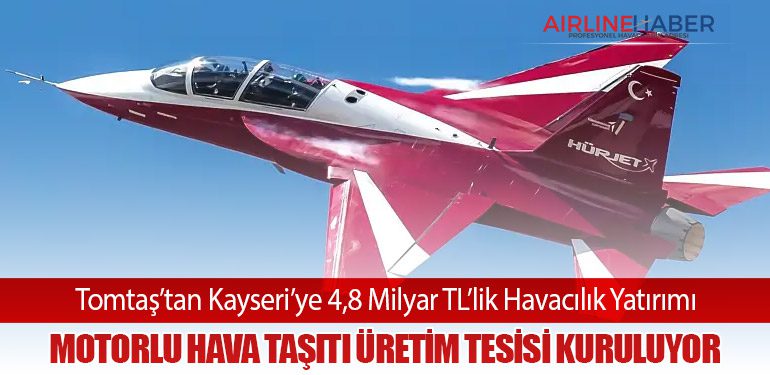 Tomtaş’tan Kayseri’ye 4,8 Milyar TL’lik Havacılık Yatırımı: Motorlu Hava Taşıtı Üretim Tesisi Kuruluyor